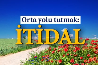 Orta yolu tutmak: İtidal