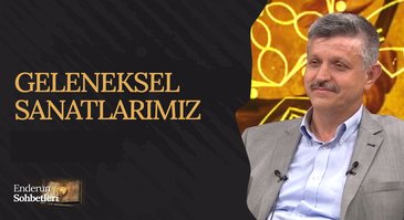 Geleneksel Sanatlarımız | Enderun Sohbetleri