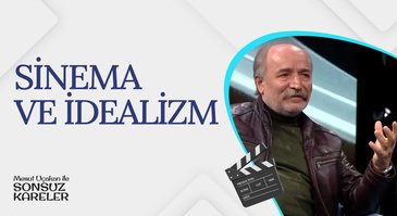 Sinema ve İdealizm I Mesut Uçakan ile Sonsuz Kareler