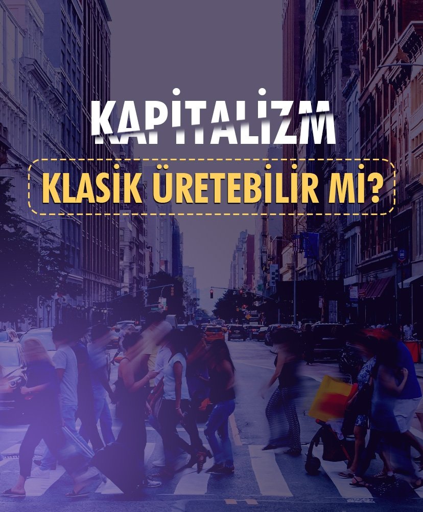 Kapitalizm klasik üretebilir mi?