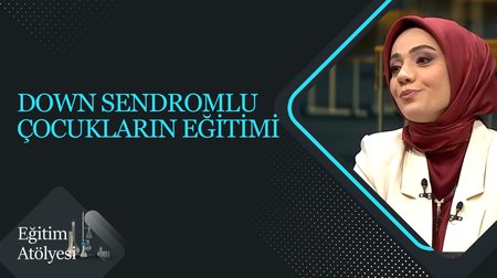 "Down Sendromlu Çocuklar" I Eğitim Atölyesi