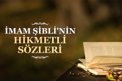 İmam Şibli’nin hikmetli sözleri
