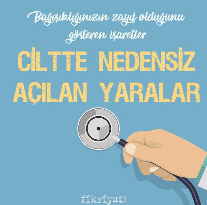 CİLTTE NEDENSİZ AÇILAN YARALAR