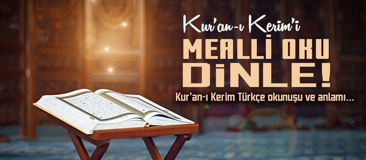 Kur’an-ı mealli oku, dinle! Meal okuma ve dinleme… Kur’an-ı Kerim Türkçe okunuşu ve anlamı…
