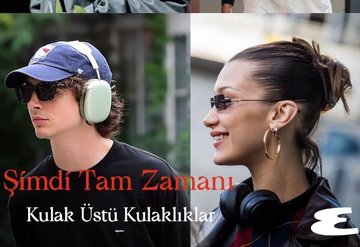 Kulak Üstü Kulaklıkların Tam Zamanı