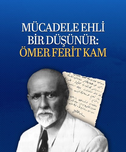 Mücadele ehli bir düşünür: Ömer Ferit Kam
