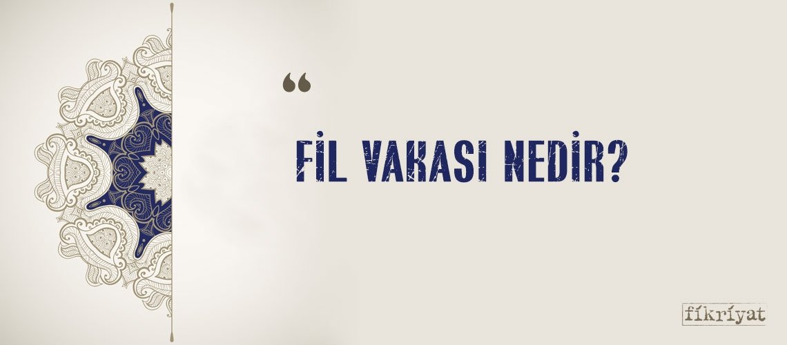 FİL VAKASI NEDİR?
