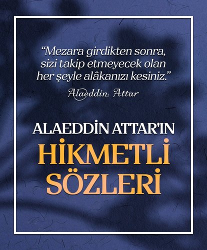 Alaeddin Attar’ın hikmetli sözleri