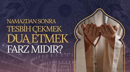 Namazdan sonra tesbih çekmek, dua etmek farz mıdır?