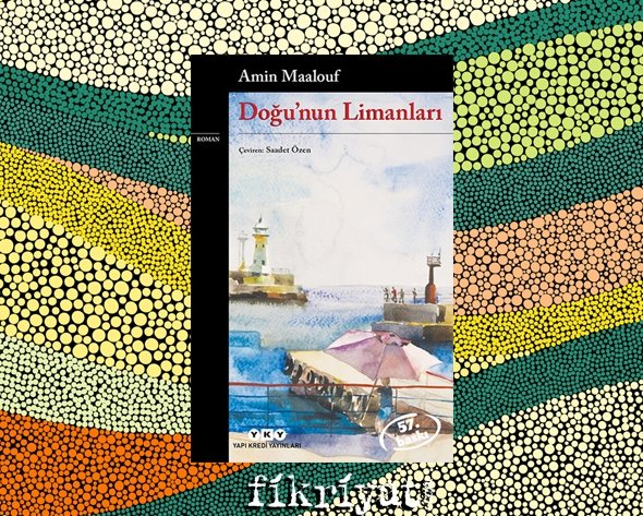 Doğu’nun Limanları - Amin Maalouf