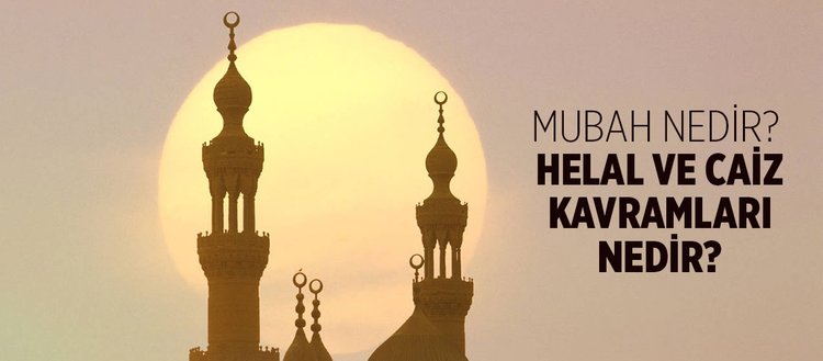 Mubah nedir slam da mubahn h km nedir Caiz ve helal Mubah nedir slam da mubahn h km nedir Caiz ve helal