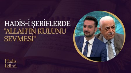 Hadis-i Şeriflerde "Allah'ın Kulunu Sevmesi" I Hadis İklimi