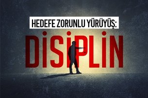 Hedefe zorunlu yürüyüş: Disiplin