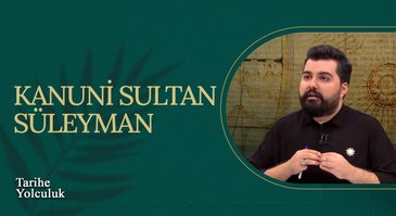 Kanuni Sultan Süleyman I Tarihe Yolculuk