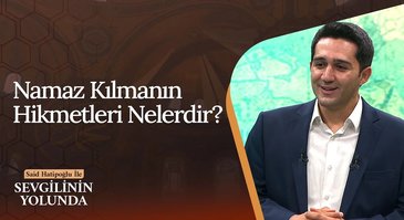 Namaz ibadeti insana ne kazandırır? | Sevgilinin Yolunda