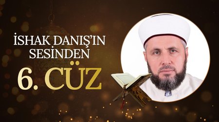 İshak Danış'ın sesinden 6. Cüz | Mukabele