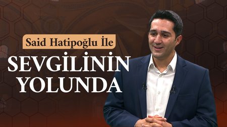 Said Hatipoğlu İle Sevgilinin Yolunda