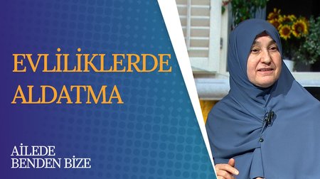 Evliliklerde Aldatma | Ailede Benden Bize