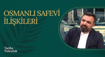 Osmanlı Safevi İlişkileri I Tarihe Yolculuk