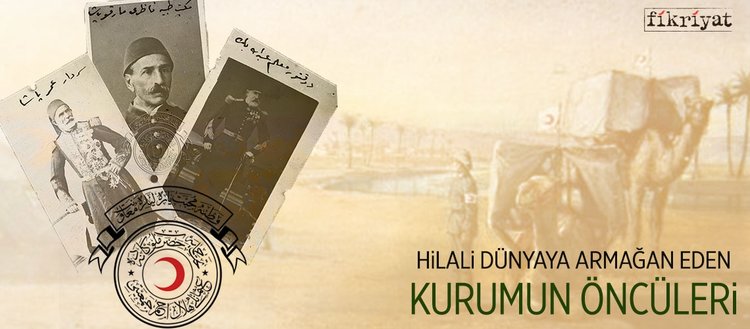 Hilali Dunyaya Armagan Eden Kurumun Onculeri Fikriyat Gazetesi