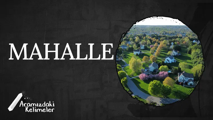 Mahalle | Aramızdaki Kelimeler