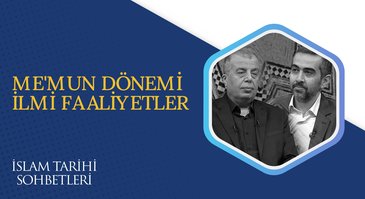 Me'mun Dönemi İlmi Faaliyetler | İslam Tarihi Sohbetleri