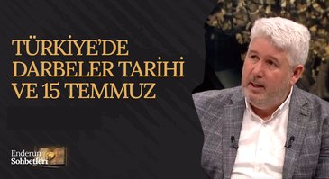 Türkiye'de Darbeler Tarihi ve 15 Temmuz | Enderun Sohbetleri