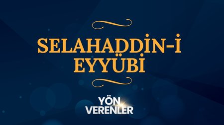 Selahaddin-i Eyyübi | Yön Verenler