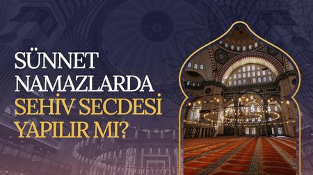 Sünnet namazlarda sehiv secdesi yapılır mı?