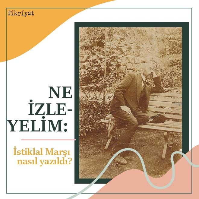 Ne izleyelim: İstiklal Marşı nasıl yazıldı?