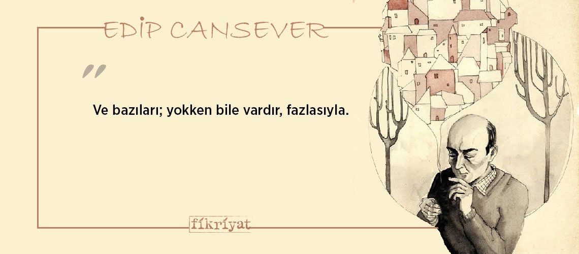 Fazla şiirden ölen Edip Cansever’den 50 unutulmaz alıntı