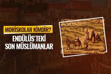Moriskolar kimdir? Endülüs’teki son Müslümanlar