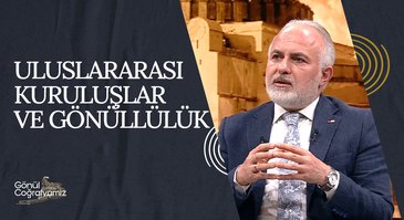 Uluslararası Kuruluşlar ve Gönüllülük I Gönül Coğrafyamız