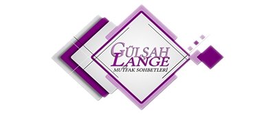 Gülşah Lange ile Mutfak Sohbetleri