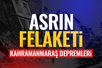 Asrın felaketi: Kahramanmaraş depremi