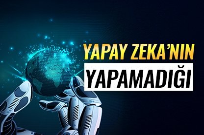 Yapay Zeka’nın yapamadığı