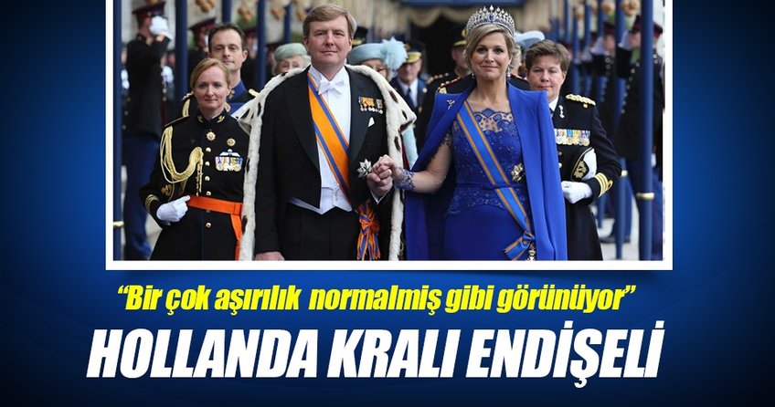 Hollanda Kralı endişeli
