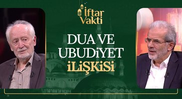 Dua ve ubudiyet ilişkisi | İftar Vakti 18.03.2024