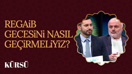 Regaib Gecesini nasıl geçirmeliyiz? | Kürsü