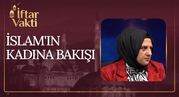 İslam'ın Kadına Bakışı I İftar Vakti