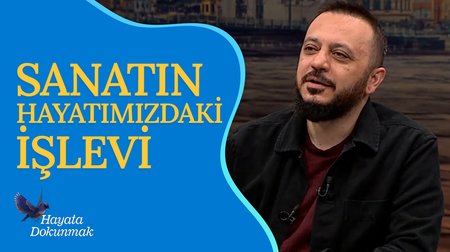 Sanatın Hayatımızdaki İşlevi | Hayata Dokunmak