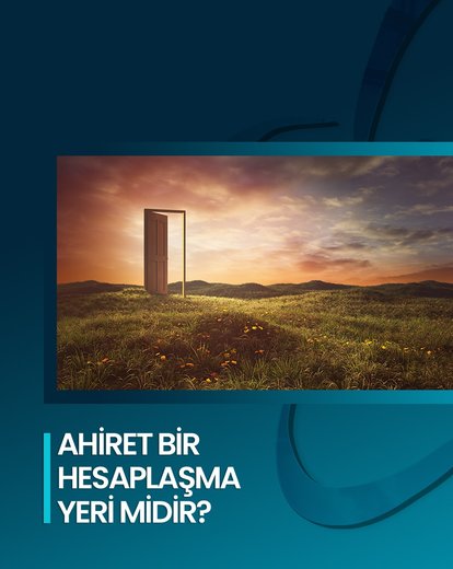 Ahiret Bir Hesaplaşma Yeri Midir?