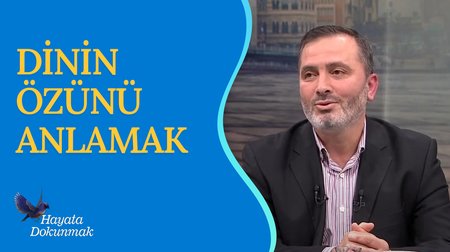 Dinin Özünü Anlamak | Hayata Dokunmak