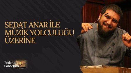 Sedat Anar İle Müzik Yolculuğu Üzerine | Enderun Sohbetleri