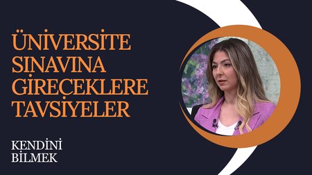 Üniversite sınavına gireceklere tavsiyeler I Kendini Bilmek