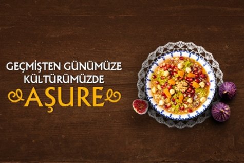 Geçmişten günümüze kültürümüzde aşure
