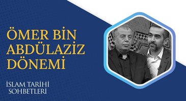 Ömer Bin Abdülaziz Dönemi I İslam Tarihi Sohbetleri