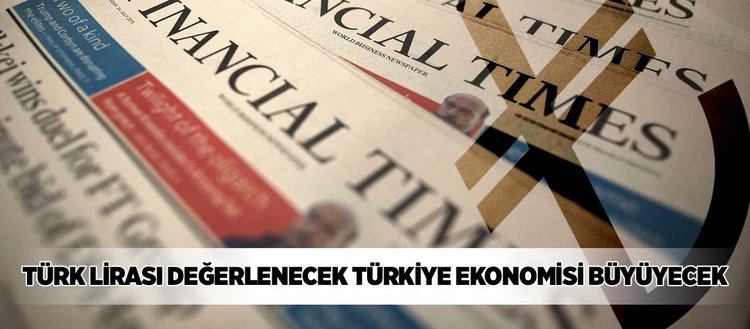 FT: Türk ekonomisi daha da büyüyecek