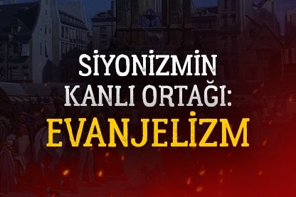 Siyonizmin kanlı ortağı: Evanjelizm