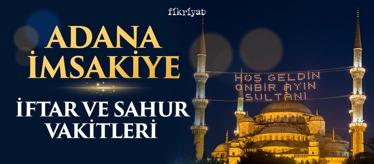 Adana İmsakiye 2024: Adana İftar Vakti - Adana Sahur Vakti - Adana İmsak Vakti